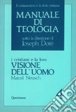 Manuale di teologia. Vol. 4: I cristiani e la loro visione dell'Uomo libro