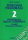 Teologia pastorale. Vol. 2: Pastorale della comunità. Luoghi di prassi cristiana libro