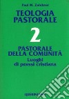 Teologia pastorale. Vol. 2: Pastorale della comunità. Luoghi di prassi cristiana libro di Zulehner Paul M. Seveso B. (cur.)