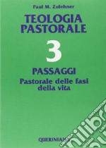 Teologia pastorale. Vol. 3: Passaggi. Pastorale delle fasi della vita