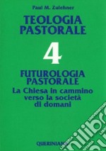 Teologia pastorale. Vol. 4: Futurologia pastorale. La Chiesa in cammino verso la società di domani