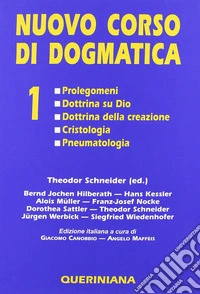 Nuovo corso di dogmatica. Vol. 1: Prolegomeni. Dottrina su Dio. Dottrina della creazione. Cristologia. Pneumatologia libro