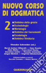 Nuovo corso di dogmatica. Vol. 2: Dottrina della grazia. Ecclesiologia. Mariologia. Dottrina dei sacramenti. Escatologia. Dottrina Trinitaria libro