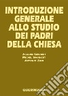 Introduzione generale allo studio dei Padri della Chiesa libro