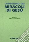 Compendio dei miracoli di Gesù. Nuova ediz. libro