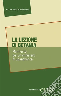 La lezione di Betania. Manifesto per un ministero di uguaglianza libro