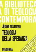 Teologia della speranza. Ricerche sui fondamenti e sulle implicazioni di una escatologia cristiana libro