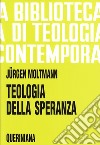 Teologia della speranza. Ricerche sui fondamenti e sulle implicazioni di una escatologia cristiana libro di Moltmann Jürgen