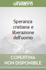 Speranza cristiana e liberazione dell'uomo libro