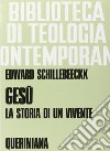 Gesù, la storia di un vivente libro di Schillebeeckx Edward