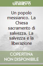Un popolo messianico. La Chiesa sacramento di salvezza. La salvezza e la liberazione