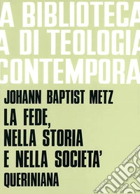 La fede, nella storia e nella società. Studi per una teologia fondamentale pratica libro