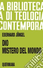 Dio, mistero del mondo. Per una fondazione della teologia del crocifisso nella disputa fra teismo e ateismo libro