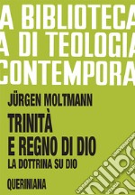 Trinità e regno di Dio. La dottrina su Dio libro