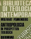 Antropologia in prospettiva teologica libro