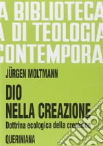 Dio nella creazione. Dottrina ecologica della creazione libro