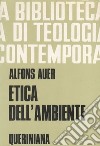 Etica dell'ambiente. Un contributo teologico al dibattito ecologico libro