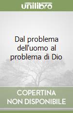 Dal problema dell'uomo al problema di Dio