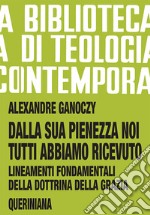 Dalla sua pienezza noi tutti abbiamo ricevuto. Lineamenti fondamentali della dottrina della grazia libro