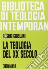 La teologia del XX secolo-Il passo del Duemila in teologia libro di Gibellini Rosino