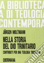 Nella storia del Dio trinitario. Contributi per una teologia trinitaria libro