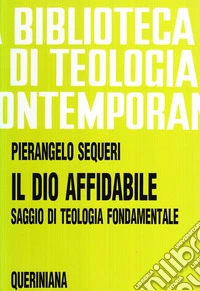 Il Dio affidabile. Saggio di teologia fondamentale libro