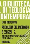 Psicologia del profondo e esegesi. Vol. 2: La verità delle opere e delle parole. Miracolo, visione, profezia, Apocalisse, storia, parabola libro di Drewermann Eugen