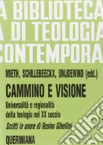 Cammino e visione. Universalità e regionalità della teologia nel XX secolo. Scritti in onore di Rosino Gibellini libro