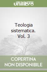 Teologia sistematica. Vol. 3 libro