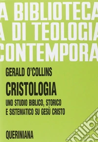 Cristologia. Uno studio biblico, storico e sistematico su Gesù Cristo