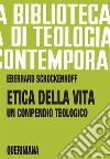 Etica della vita. Un compendio teologico libro di Schockenhoff Eberhard