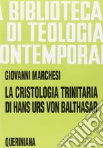 La cristologia trinitaria di Hans Urs von Balthasar. Gesù Cristo pienezza della rivelazione e della salvezza libro