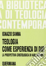 Teologia come esperienza di Dio. La prospettiva cristologica di Karl Rahner libro