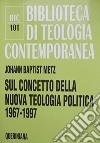 Sul concetto della nuova teologia politica (1967-1997) libro di Metz Johann Baptist