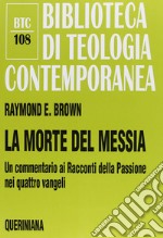 La morte del messia. Dal Getsemani al sepolcro. Un commentario ai racconti della passione nei quattro vangeli libro