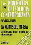 La morte del messia. Dal Getsemani al sepolcro. Un commentario ai racconti della passione nei quattro vangeli libro