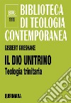 Il dio unitrino. Teologia trinitaria libro di Greshake Gisbert