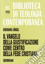 Il vangelo della giustificazione del peccatore come centro della fede cristiana. Uno studio teologico in prospettiva ecumenica libro