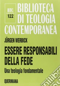 Essere responsabili della fede. Una teologia fondamentale libro