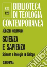 Scienza e sapienza. Scienza e teologia in dialogo libro