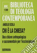 Chi è la Chiesa? Una chiave antropologica e sacramentale per l'ecclesiologia libro