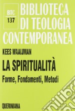 La spiritualità. Forme, fondamenti, metodi