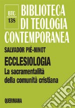 Ecclesiologia. La sacramentalità della comunità cristiana libro