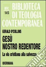 Gesù nostro redentore. La via cristiana alla salvezza libro