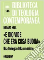 «E Dio vide che era cosa buona». Una teologia della creazione libro