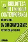 Un Dio coinvolgente. Dottrina teologica su Dio libro di Werbick Jürgen