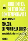 Teologia dei Padri della Chiesa. Fondamenti dell'antica riflessione cristiana sulla fede libro