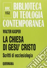 La Chiesa di Gesù Cristo. Scritti di ecclesiologia libro