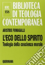 L'eco dello spirito. Teologia della coscienza morale libro