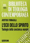 L'eco dello spirito. Teologia della coscienza morale libro